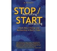 Stop Recruiting / Start Attracting: A Book About Change and Membership in Rotary Clubs