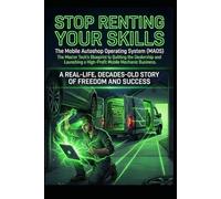 Stop Renting Your Skills: The Master Tech’s Blueprint to Quitting the Dealership and Launching a High-Profit Mobile Mechanic Business-The Mobile ... System MAOS. (The Mobile Mechanic Blueprint)