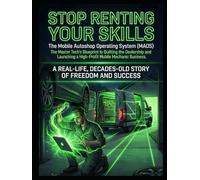 Stop Renting Your Skills: The Master Tech’s Blueprint to Quitting the Dealership and Launching a High-Profit Mobile Mechanic Business-The Mobile ... System MAOS. (The Mobile Mechanic Blueprint)