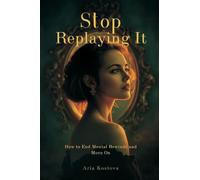 Stop Replaying It: How to End Mental Rewinds and Move On