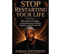 Stop Restarting Your Life: The 38/11 Codex: A Structured System for Mental Regulation and Self-Leadership