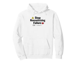 Stop Romanticizing Failure Motivation Truth Quote Pullover Hoodie
