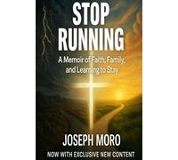 Stop Running: A Memoir of Faith, Family, and Learning to Stay