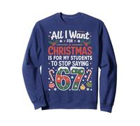 Stop Saying ALL I WANT CHRISTMAS STUDENTS 67 Joke Six Seven Sweatshirt