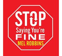 Stop Saying You're Fine: Discover a More Powerful You
