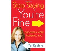 Stop Saying You're Fine: Discover a More Powerful You