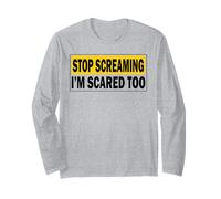 Stop Screaming, I'm Scared Too Funny Design Long Sleeve T-Shirt