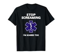 STOP SCREAMING IM SCARED TOO funny EMT gift EMS Paramedic T-Shirt