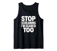 Stop Screaming I'm Scared Too - Funny Firefighter Tank Top
