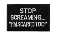 Stop Screaming I'm Scared Too Patch Funny Mental Health Morale Humor Meme Embroidered Tactical Military Patches - Hook and Loop Fastener for Vest Bag Helmets