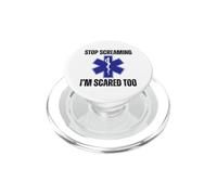 Stop Screaming Im Scared Too Sarcastic Funny EMT Paramedic PopSockets PopGrip for MagSafe