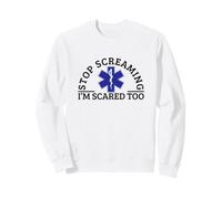 Stop Screaming Im Scared Too Sarcastic Funny EMT Paramedic Sweatshirt
