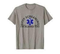 Stop Screaming Im Scared Too Sarcastic Funny EMT Paramedic T-Shirt