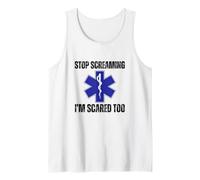 Stop Screaming Im Scared Too Sarcastic Funny EMT Paramedic Tank Top