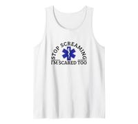 Stop Screaming Im Scared Too Sarcastic Funny EMT Paramedic Tank Top