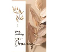 Stop Scrolling Start Drawing: Simple Aesthetic Notebook With Cream Paper For Drawing Sketching Taking Notes Blank Empty Notebook For Minimalist