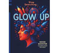 Stop Searching...& GLOW UP: Adult Coloring Book for Stress Relief: Mandalas & Inspirational Art to Relax and Glow Up