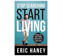 Stop Searching, Start Living: An Inside-Out Guide to Finding Your Way Out of a Mid-Life Crisis