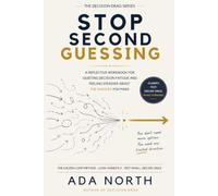 Stop Second-Guessing: A Reflective Workbook for Quieting Decision Fatigue and Feeling Steadier About the Choices You Make (The Decision Drag Series)