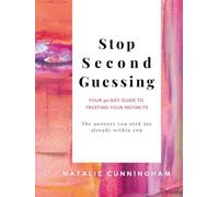 Stop Second Guessing - Your 30-Day Guide to Trusting Your Instincts: The answers you seek are already within you