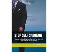 STOP SELF SABOTAGE: How to End the Behaviors That Hold You Back