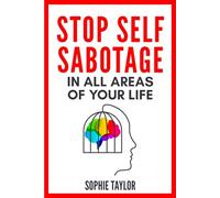 Stop Self Sabotage in All Areas of Your Life: 25 Case Studies With Practical Tools and Strategies to Overcome Self-Destructive Behavior in ... and Social Life (Stop Self Sabotage Series)