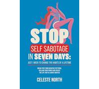 Stop Self Sabotage In Seven Days: Just 1 Week To Change The Habits of A Lifetime