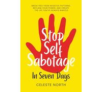 Stop Self Sabotage In Seven Days: Just 1 Week To Change The Habits of A Lifetime (The Stop & Reclaim Series)