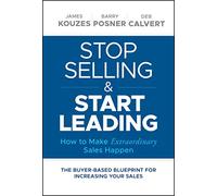 Stop Selling and Start Leading: How to Make Extraordinary Sales Happen