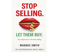 Stop Selling. Let Them Buy: For Solopreneurs Who Hate Selling (Solopreneurship Series)