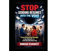 Stop Sending Resumes Into the Void: Proven Networking Strategies to Get Noticed and Land Job Interviews Fast