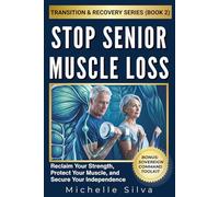 Stop Senior Muscle Loss: Reclaim Your Strength, Protect Your Muscle, and Secure Your Independence: 2 (The GLP-1 Transition & Recovery Protocol)