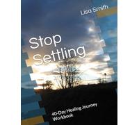 Stop Settling: 40-Day Healing Journey Workbook