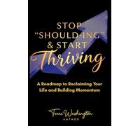 Stop Should-ing & Start Thriving: A Roadmap to Reclaiming Your Life and Building Momentum