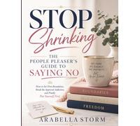 Stop Shrinking: The People Pleaser's Guide To Saying No: How to Set Firm Boundaries, Break the Approval Addiction, and Finally Put Yourself First (Women Self Help Book Series)