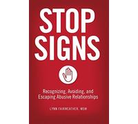 Stop Signs: Recognizing, Avoiding, and Escaping Abusive Relationships