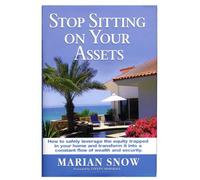 Stop Sitting on Your Assets: How to Safely Leverage the Equity Trapped in Your Home and Transform it into a Constant Flow of Wealth and Security