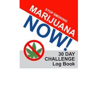 Stop Smoking Marijuana Now!: 30 Day Challenge Log Book