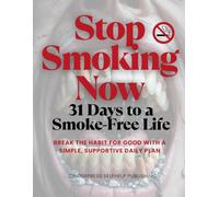 Stop Smoking Now: 31 Days to a Smoke-Free Life: Break the Habit for Good with a Simple, Supportive Daily Plan