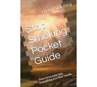 Stop Smoking Pocket Guide: There is no easy way. Everything is in Your Hands.