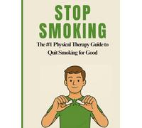 STOP SMOKING: The #1 Physical Therapy Guide to Quit for Good