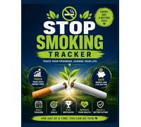 Stop Smoking Tracker: Your Journey to a Smoke-Free Life: A Daily Quit Smoking Journal to Track Progress, Cravings, Money Saved, Health Improvements, and Milestones