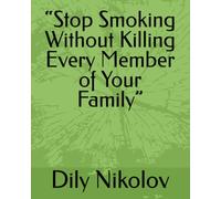 “Stop Smoking Without Killing Every Member of Your Family”