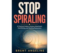 Stop Spiraling: A Practical Guide to Anxious Attachment, Relationship Overthinking, and Reassurance That Finally Sticks