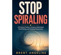 Stop Spiraling: A Practical Guide to Anxious Attachment, Relationship Overthinking, and Reassurance That Finally Sticks