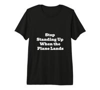 Stop Standing Up When The Plane Lands Funny Travel Quote Premium T-Shirt