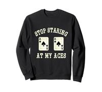 Stop Staring at My Aces Gambler Poker Cards Player Casino Sweatshirt