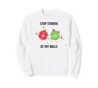 Stop Staring at My Balls Adult Humor Dirty Christmas Funny Sweatshirt