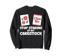 Stop Staring At My Cardstock Card Maker Papercrafting Sweatshirt