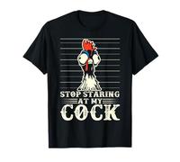 Stop Staring At My COCK Chicken Shirt T-Shirt